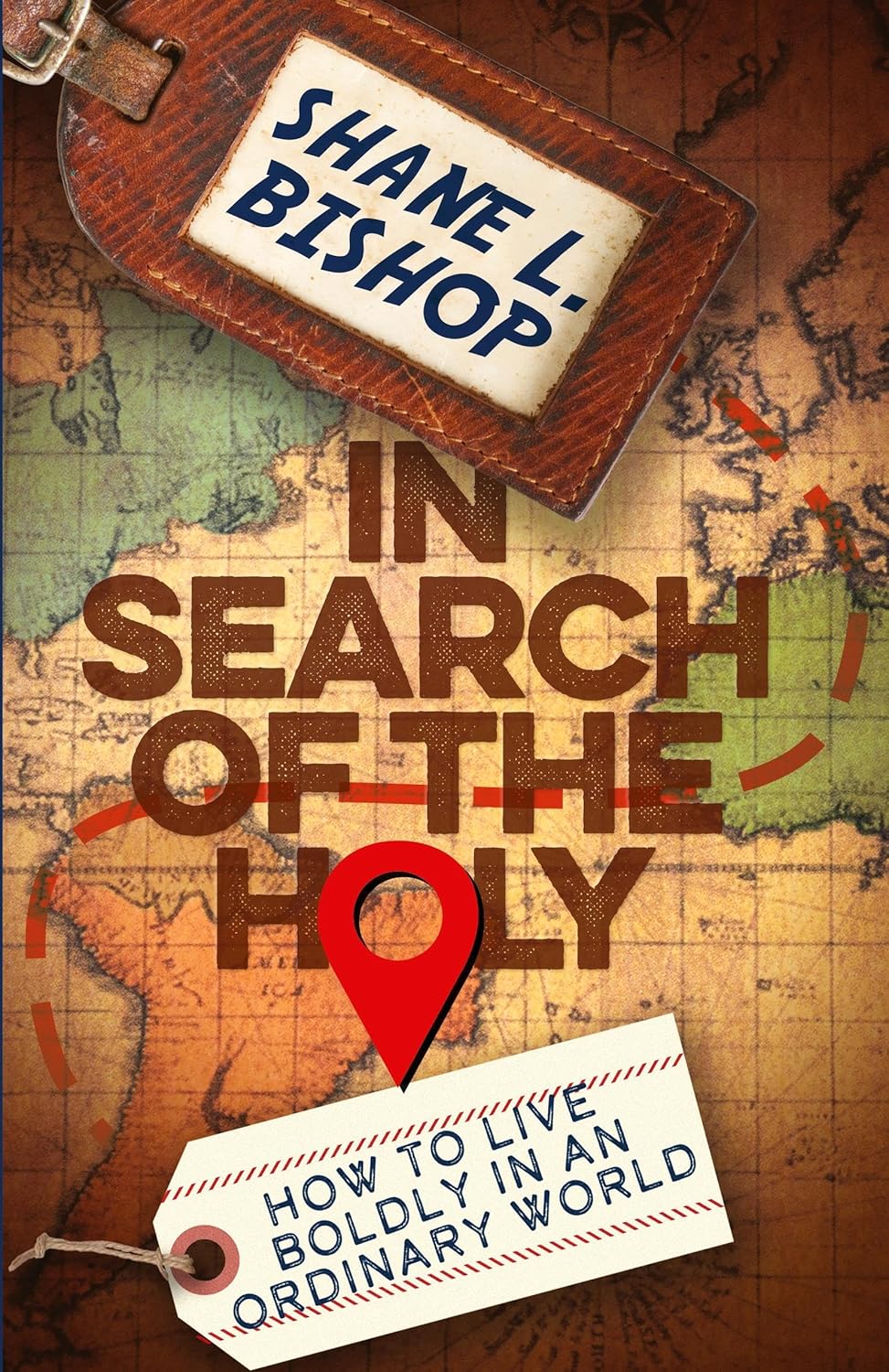 In Search of the Holy: How to Live Boldly in an Ordinary World