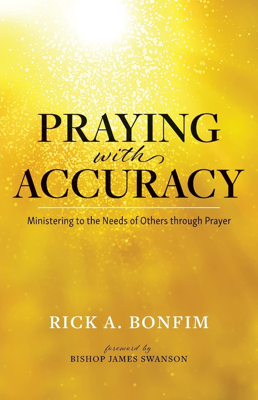 Praying with Accuracy: Ministering to the Needs of Others through Prayer | by Rick Bonfim