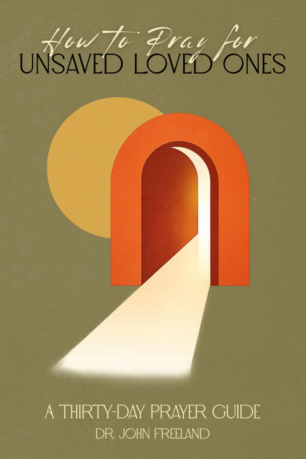 How to Pray for Unsaved Loved Ones: A Thirty-Day Prayer Guide