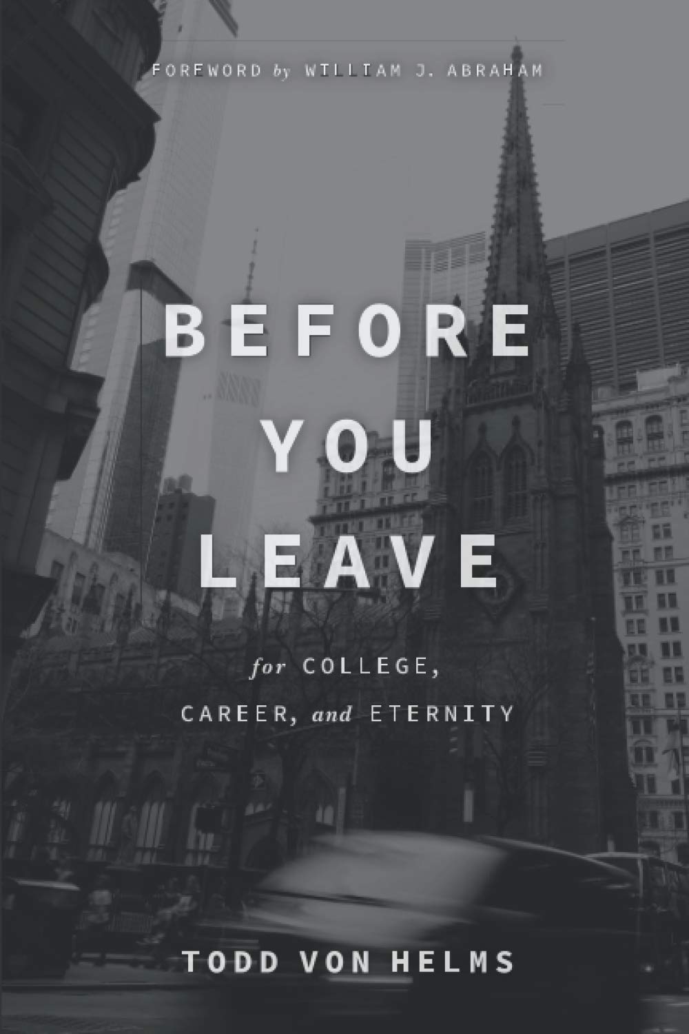 Before You Leave: For College, Career, and Eternity | by Todd Von Helms