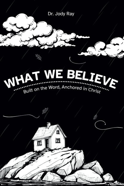 What We Believe: Built on The Word Anchored in Christ