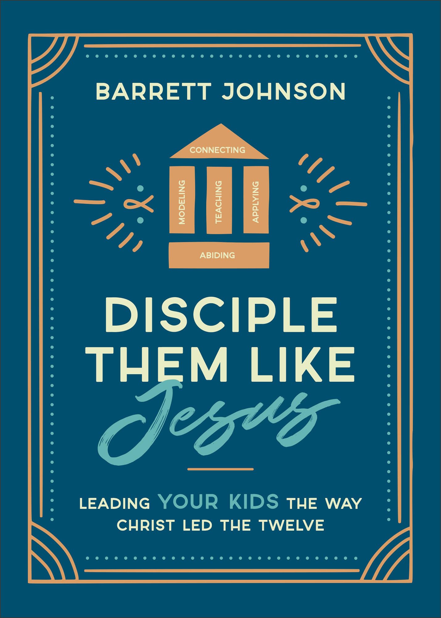 Disciple Them like Jesus: Leading Your Kids the Way Christ Led the Twelve