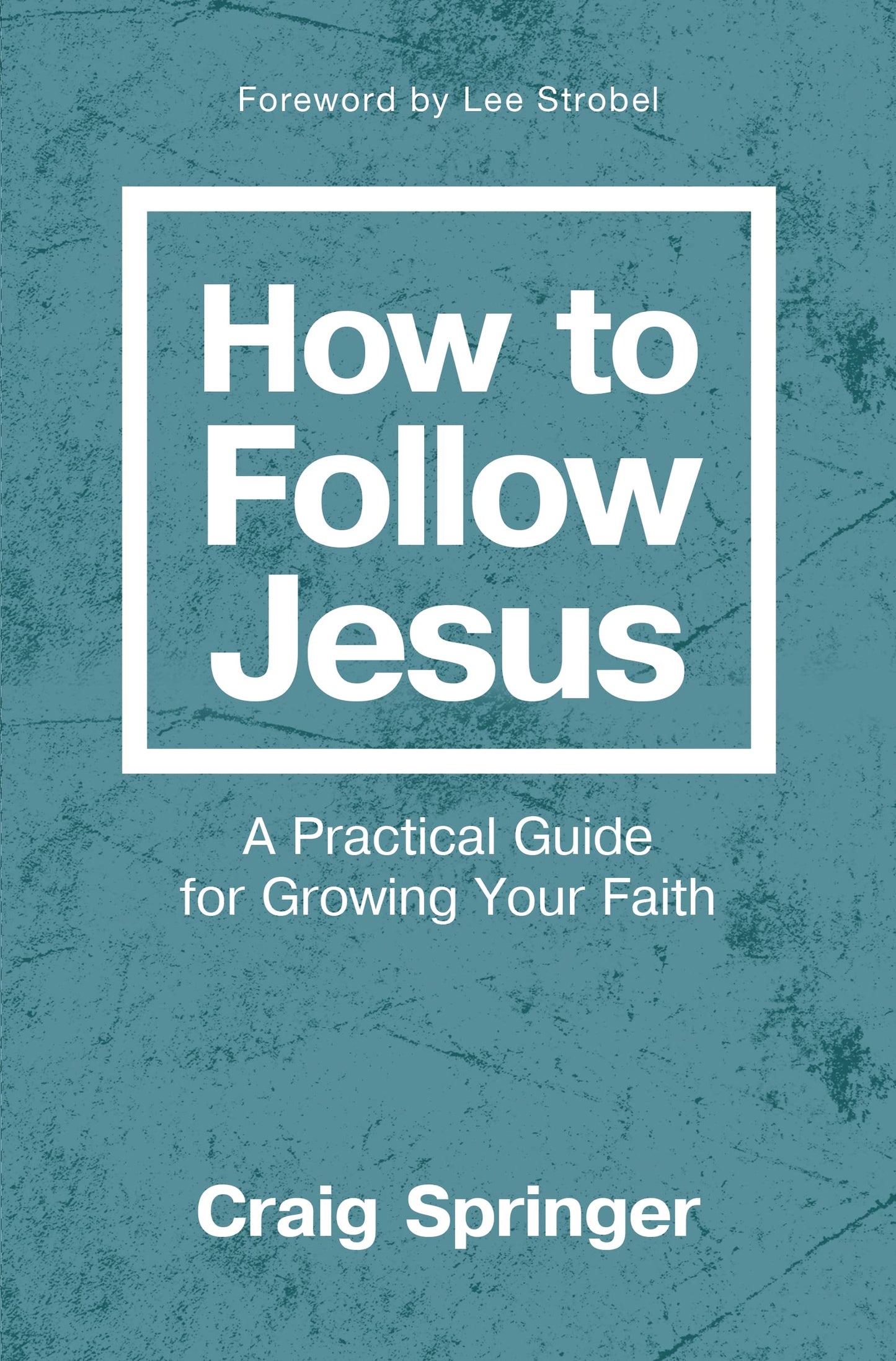 How to Follow Jesus: A Practical Guide for Growing Your Faith | by Craig Springer